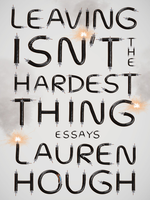 Title details for Leaving Isn't the Hardest Thing by Lauren Hough - Available